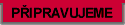 P�ipravujeme